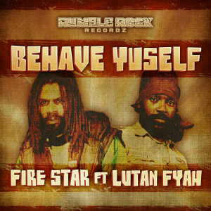 Lutan Fyah + Fire Star - Behave Yuhself