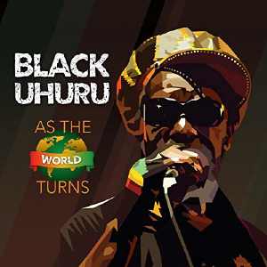 Black Uhuru - As The World Turns - 2018