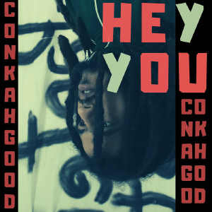 Conkah Good - Hey You - Single 2019