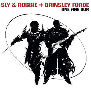 Sly & Robbie And Brinsley Forde - One Fine Dub - Album 2017