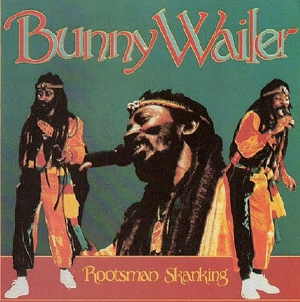 Bunny Wailer - Rootsman Skanking - 1987