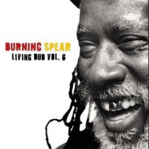 Burning Spear - Living Dub Volume 6 - Album 2007