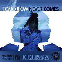 Kelissa - Tomorrow Never Comes