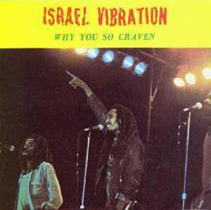 Israel Vibration - Why You So Craven - 1991er Neuauflage von 1981er Ausgabe