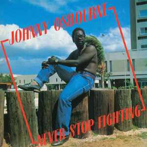 Johnny Osbourne - Never Stop Fighting
