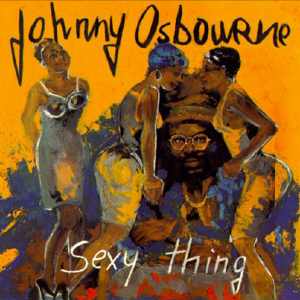Johnny Osbourne - Sexy Thing