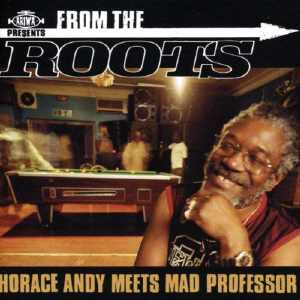 Horace Andy Meets Mad Professor - From The Roots - Album 2004
