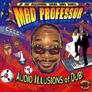 Mad Professor - Audio Illusions Of Dub - Album 2007