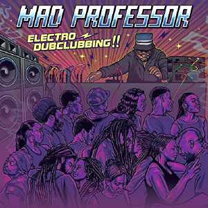Mad Professor - Electro Dubclubbing - Album 2018