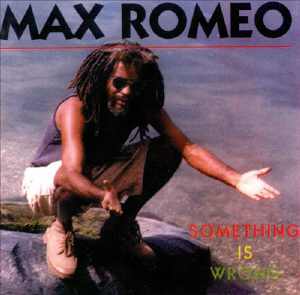 Max Romeo - Something Is Wrong - 1999