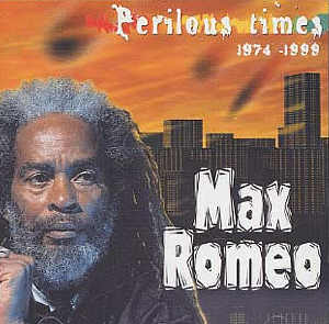 Max Romeo - Perilous Times 74-99 - 2002