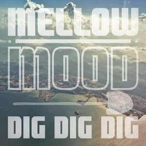 Mellow Mood - Dig Dig Dig - Single 2013