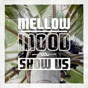 Mellow Mood - Show Us - Single 2013