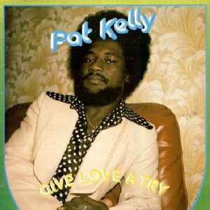 Pat Kelly - Give Love A Try