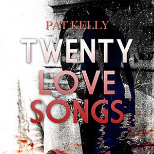Pat Kelly - Twenty Love Songs
