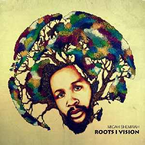 Micah Shemaiah - Roots I Vision - Album 2018