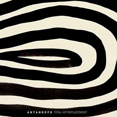 Total Hip Replacement - Anyankofo - Album 2022