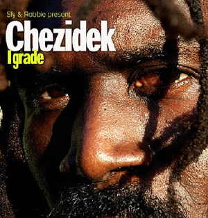 Chezidek + Sly & Robbie - I Grade - Album 2009