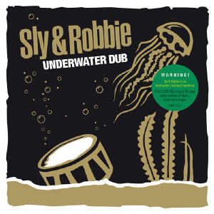 Sly & Robbie - Underwater Dub - Album 2014