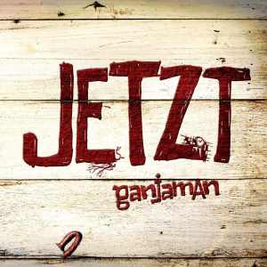 Ganjaman - Jetzt