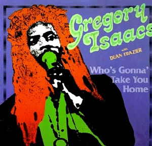 Dean Frazier + Gregory Isaacs - Who&acute;s Gonna Take You Home