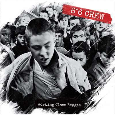 8&deg;6 Crew - Working Class Reggae - 2017