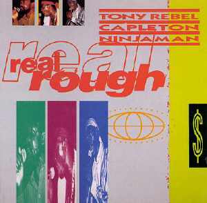 Tony Rebel + Capleton + Ninjaman - Real Rough - 1991 Album