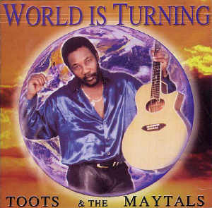 Toots and The Maytals - World Is Turning - 2002