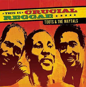 Toots and The Maytals - This Is Crucial Reggae - 2004