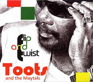 Toots and The Maytals - Flip And Twist - 2010