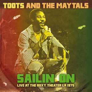 Toots and The Maytals - Sailin On - Live At The Roxy Theater La 1975 - Album 2015